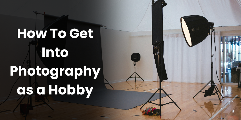 How To Get Into Photography as a Hobby