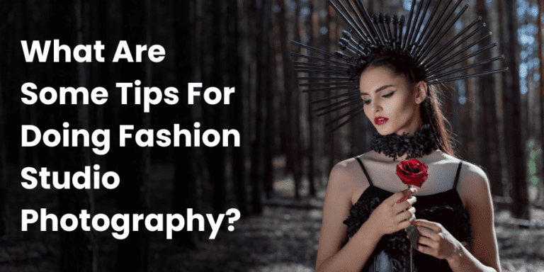 What Are Some Tips For Doing Fashion Studio Photography