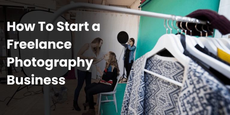 How To Start a Freelance Photography Business