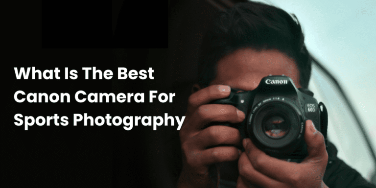 what is the best canon camera for sports photography