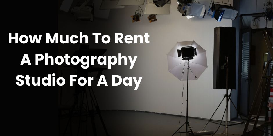 How Much To Rent A Photography Studio For A Day