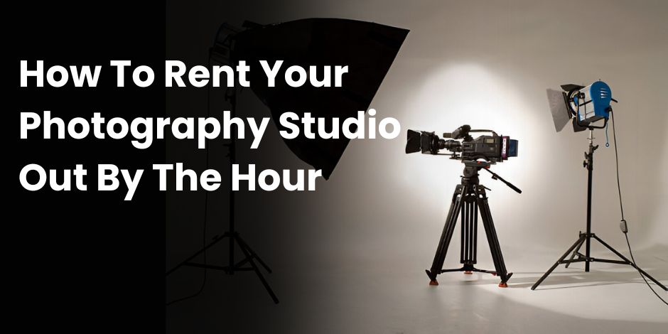 How To Rent Your Photography Studio Out By The Hour