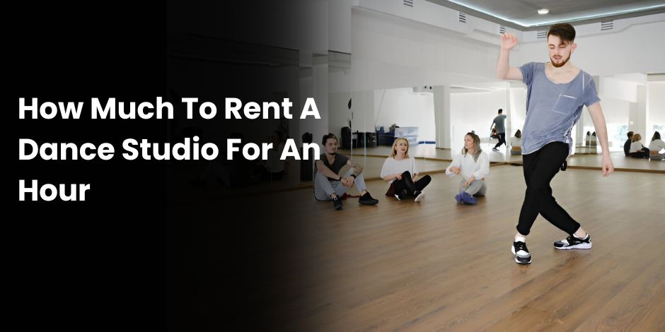 How Much To Rent A Dance Studio For An Hour