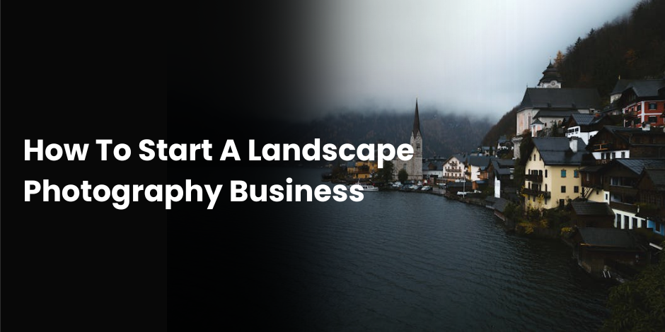 how to start a landscape photography business