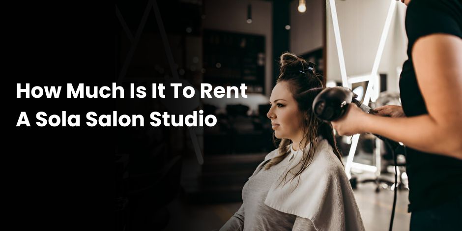 how much is it to rent a sola salon studio