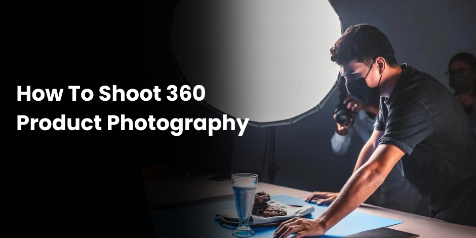 how to shoot 360 product photography