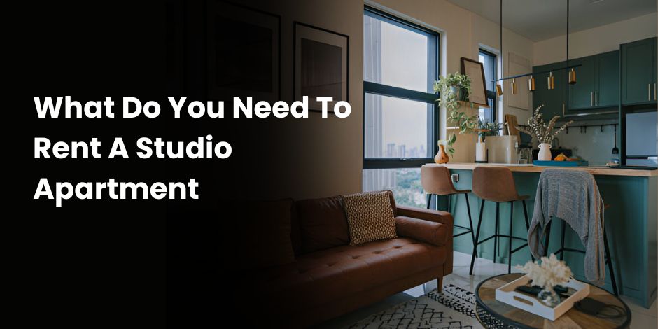 What Do You Need To Rent A Studio Apartment