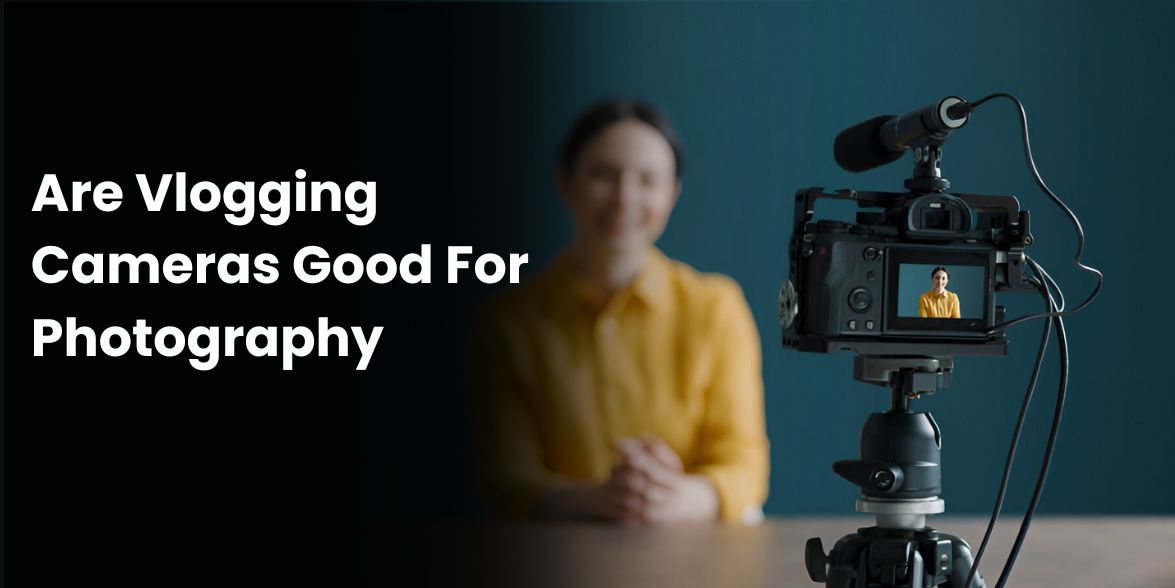 Are Vlogging Cameras Good For Photography