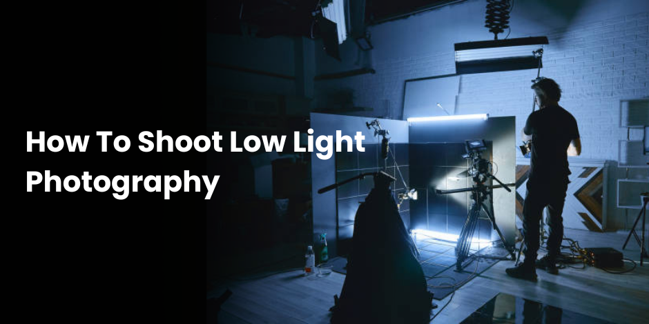 How To Shoot Low Light Photography