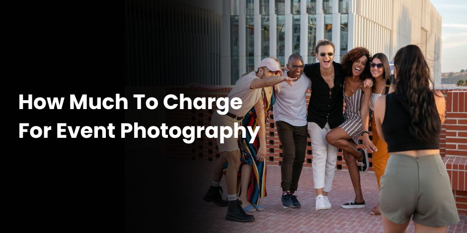 How Much To Charge For Event Photography