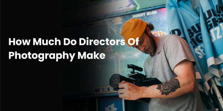 How Much Do Directors Of Photography Make