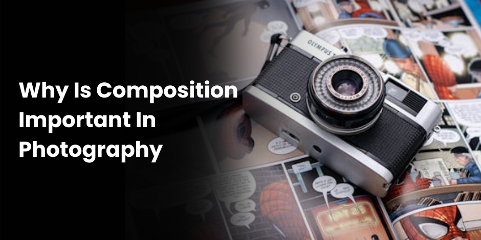 Why Is Composition Important In Photography