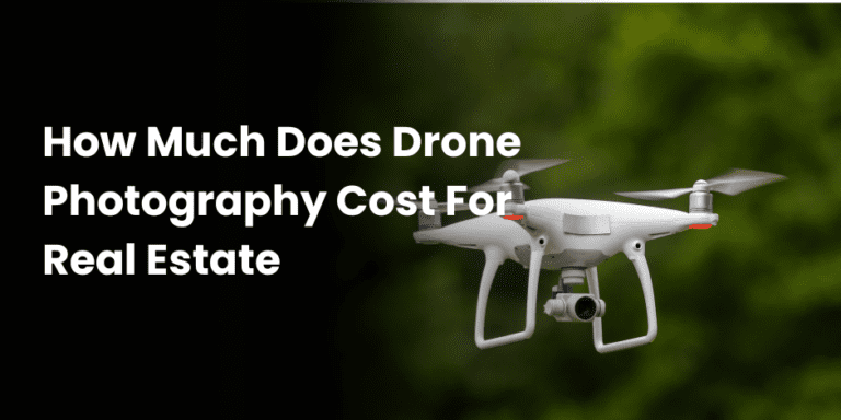 How Much Does Drone Photography Cost For Real Estate​