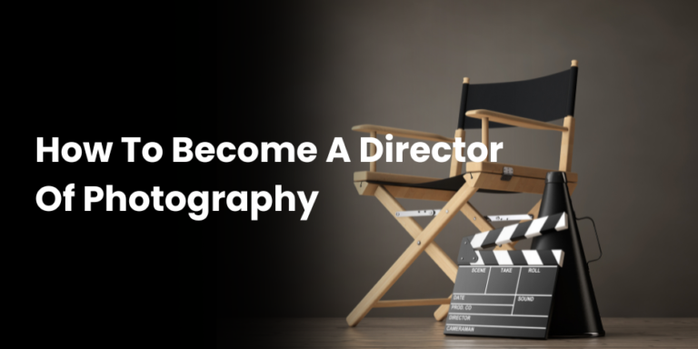 How To Become A Director Of Photography