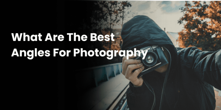 What Are The Best Angles For Photography